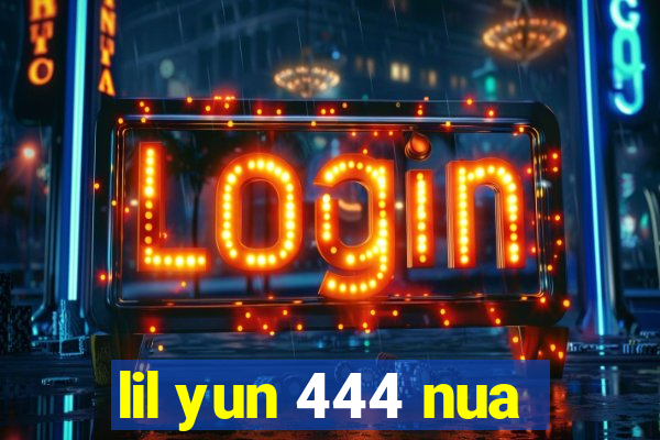 lil yun 444 nua